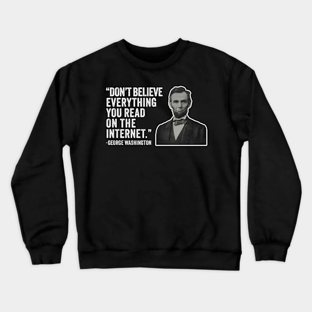 Don't Believe Everything You Read On The Internet - Abe Lincoln Presidential Jokes Crewneck Sweatshirt by TwistedCharm